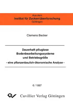 Becker |  Dauerhaft pfluglose Bodenbearbeitungssysteme und Betriebsgröße -eine pflanzenbaulich-ökonomische Analyse | eBook | Sack Fachmedien