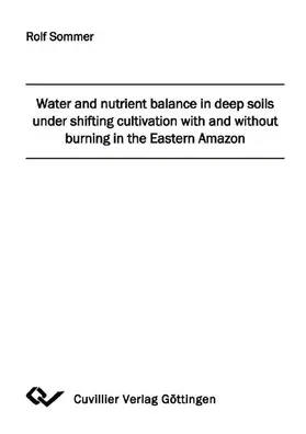 Sommer |  Water and nutrient balance in deep soils under shifting cultivation with and without burning in the Eastern Amazon | eBook | Sack Fachmedien