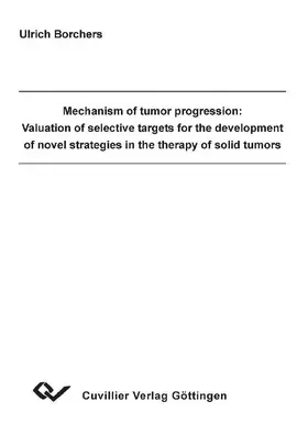 Borchers |  Mechanism of tumor progression: Valuation of selective targets for thedevelopment of novel strategies in the therapy of solid tumors | eBook | Sack Fachmedien
