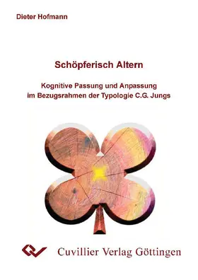 Hofmann |  Schöpferisch altern - Kognitive Passung und Anpassung im Bezugsrahmen der Typologie C.G. Jungs | eBook | Sack Fachmedien