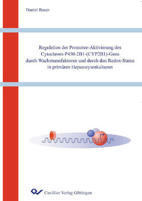 Bauer | Regulation der Promoter-Aktivierung des Cytochrom-P450-2B1-(CYP2B1)-Gens durch Wachstumsfaktoren und durch den Redox-Status in prim&#xE4;ren Hepatozytenkulturen | E-Book | sack.de