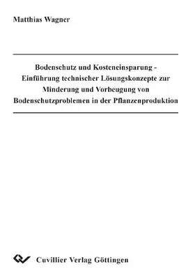 Wagner |  Bodenschutz und Kosteneinsparung - Einführung technischer Lösungskonzepte zur Minderung und Vorbeugung von Bodenschutzproblemen in der Pflanzenproduktion | eBook | Sack Fachmedien