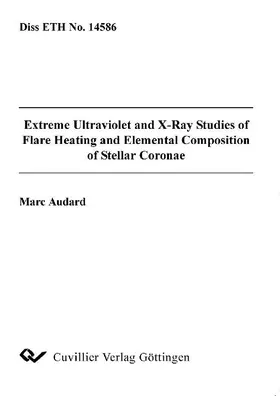 Audard |  Extreme Ultraviolet and X-Ray Studies of Flare Heating and Elemental Composition of Stellar Coronae | eBook | Sack Fachmedien