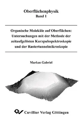 Gabriel |  Organische Moleküle auf Oberflächen: Untersuchungen mit der Methode der zeitaufgelösten Kurzpulsspektroskopie und der Rastertunnelmikroskopie | eBook | Sack Fachmedien