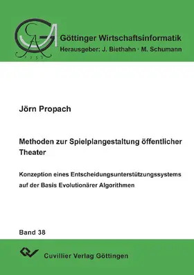 Propach |  Methoden zur Spielplangestaltung öffentlicher Theater Konzeption eines Entscheidungsunterstützungssystems auf der Basis Evolutionärer Algorithmen | eBook | Sack Fachmedien