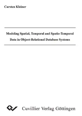 Kleiner |  Modeling Spatial, Temporal and Spatio-Temporal Data in Object-Relational Database Systems | eBook | Sack Fachmedien