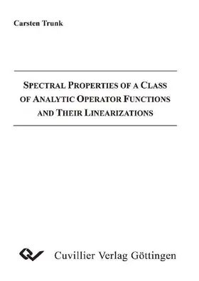 Trunk |  Spectral Properties of a Class of Analytic Operator Functions and Their Linearizations | eBook | Sack Fachmedien