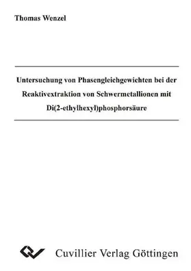 Wenzel |  Untersuchung von Phasengleichgewichten bei der Reaktivextraktion von Schwermetallionen mit Di(2-ethylhexyl)phosphorsäure | eBook | Sack Fachmedien