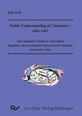 Wolf |  Public Understanding of Chemistry - ABER WIE? Eine empirische Studie der Interaktion kognitiver und emotionaler Faktoren beim Verstehen chemischer Texte | eBook | Sack Fachmedien