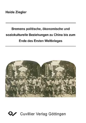 Ziegler |  Bremens politische, ökonomische und soziokulturelle Beziehungen zu China bis zum Ende des Ersten Weltkrieges | eBook | Sack Fachmedien