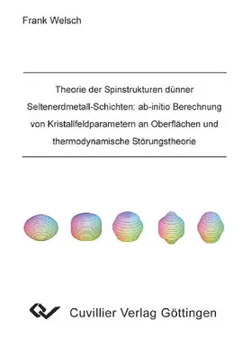 Welsch |  Theorie der Spinstrukturen dünner Seltenerdmetall-Schichten: ab-initio Berechnung von Kristallfeldparametern an Oberflächen und thermodynamische Störungstheorie | eBook | Sack Fachmedien