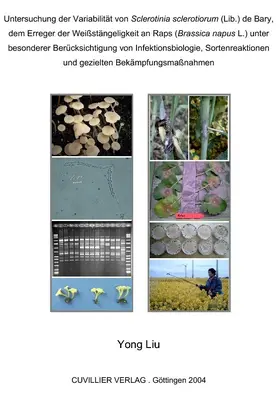 Liu |  Untersuchung der Variabilität von Sclerotinia sclerotiorum (Lib.) de Bary, dem Erreger der Weißstängeligkeit an Raps (Brassica napus L.) unter besonderer Berücksichtigung von Infektionsbiologie, Sortenreaktionen und gezielten Bekämpfungsmaßnahmen | eBook | Sack Fachmedien