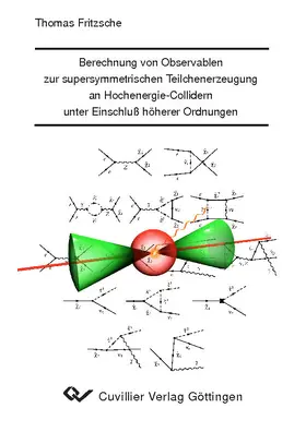 Fritzsche |  Berechnung von Observablen zur supersymmetrischen Teilchenerzeugung an Hochenergie-Collidern unter Einschluss höherer Ordnung | eBook | Sack Fachmedien