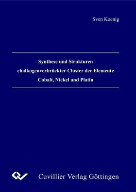 Koenig |  Synthese und Strukturen chalkogenverbrückter Cluster der Elemente Cobalt, Nickel und Platin | eBook | Sack Fachmedien