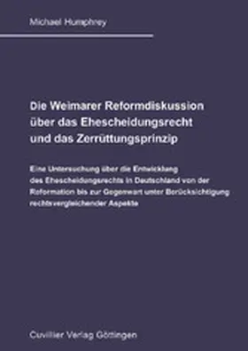 Humphrey |  Die Weimarer Reformdiskussion über das Ehescheidungsrecht und das Zerrüttungsprinzip | eBook | Sack Fachmedien