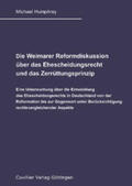 Humphrey |  Die Weimarer Reformdiskussion &#xFC;ber das Ehescheidungsrecht und das Zerr&#xFC;ttungsprinzip | eBook | Sack Fachmedien