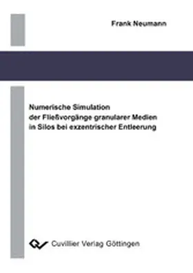 Neumann |  Numerische Simulation der Fließvorgänge granularer Medien in Silos bei exzentrischer Entleerung | eBook | Sack Fachmedien