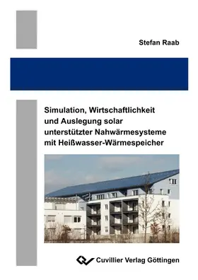 Raab |  Simulation, Wirtschaftlichkeit und Auslegung solar unterstützter Nahwärmesysteme mit Heißwasser-Wärmespeicher | eBook | Sack Fachmedien