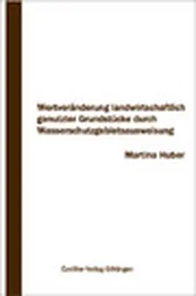 Huber |  Wertveränderung landwirtschaftlich genutzter Grundstücke durch Wasserschutzgebietsausweisung | eBook | Sack Fachmedien