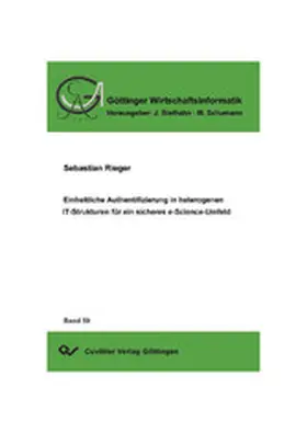Rieger |  Einheitliche Authentifizierung in heterogenen IT-Strukturen für ein sicheres e-Science Umfeld | eBook | Sack Fachmedien