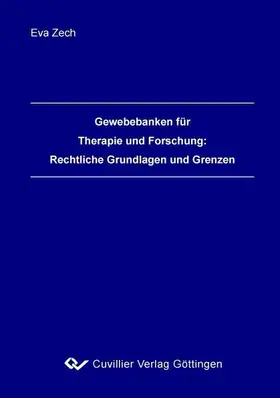 Zech |  Gewebebanken für Therapie und Forschung:Rechtliche Grundlagen und Grenzen | eBook | Sack Fachmedien