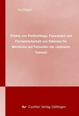Weber |  Effekte von Partikellänge, Faseranteil und Fermentierbarkeit von Rationen für Milchkühe auf Parameter der ruminalen Toleranz | eBook | Sack Fachmedien