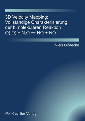 Niels G&#xF6 / decke | 3D Velocity Mapping: Vollst&#xE4;ndige Charakterisierung der bimolekularen Reaktion O(1D) + N2O &#x2192; NO + NO | E-Book | sack.de