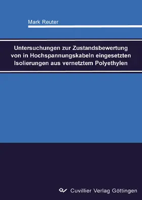 Reuter |  Untersuchungen zur Zustandsbewertung von in Hochspannungskabeln eingesetzten Isolierungen aus vernetztem Polyethylen | eBook | Sack Fachmedien