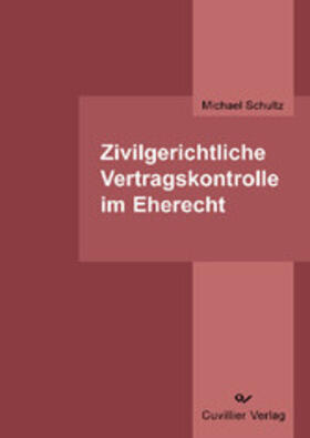 Schultz |  Zivilgerichtliche Vertragskontrolle im Eherecht | eBook | Sack Fachmedien