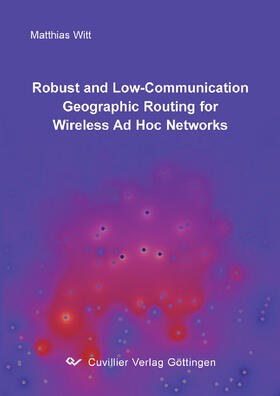 Witt | Robust and Low-Communication Geographic Routing for Wireless Ad Hoc Networks | E-Book | sack.de