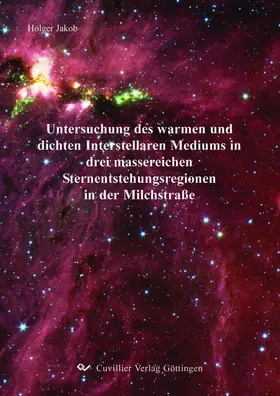 Jakob |  Untersuchung des warmen und dichten Interstellaren Mediums in drei massereichen Sternentstehungsregionen in der Milchstraße | eBook | Sack Fachmedien