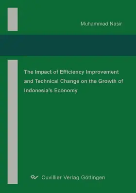 Nasir |  The Impact of Efficiency Improvement and Technical Change on The Growth of Indonesia&#x2019;s Economy | eBook | Sack Fachmedien