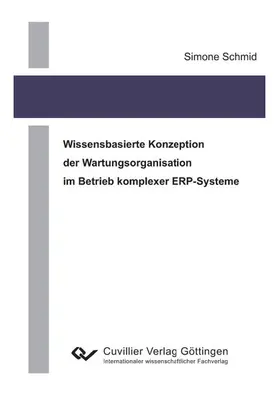 Schmid |  Wissensbasierte Konzeption der Wartungsorganisation im Betrieb komplexer ERP-Systeme | eBook | Sack Fachmedien