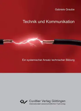 Graube |  Technik und Kommunikation  &#x2013; ein systemischer Ansatz technischer Bildung | eBook | Sack Fachmedien