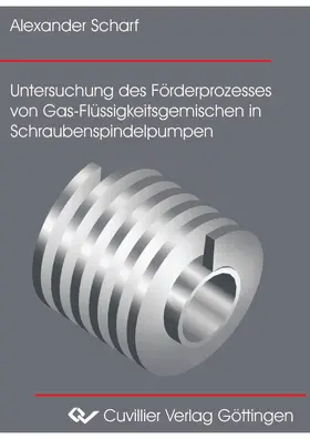 Scharf |  Untersuchung des Förderprozesses von Gas-Flüssigkeitsgemischen in Schraubenspindelpumpen | eBook | Sack Fachmedien