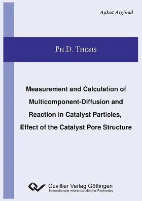 Aykut Arg&#xF6 / n&#xFC / l |  Measurement and Calculation of Multicomponent-Diffusion and Reaction in Catalyst Particles, Effect of the Catalyst Pore Structure | eBook | Sack Fachmedien