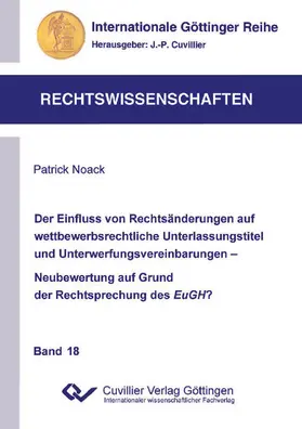 Noack |  Der Einfluss von Rechtsänderungen auf wettbewerbsrechtliche Unterlassungstitel und Unterwerfungsvereinbarungen - Neubewertung auf Grund der Rechtsprechung des EuGH? | eBook | Sack Fachmedien