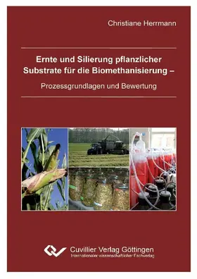 Herrmann |  Ernte und Silierung pflanzlicher  Substrate für die Biomethanisierung -  Prozessgrundlagen und Bewertung | eBook | Sack Fachmedien