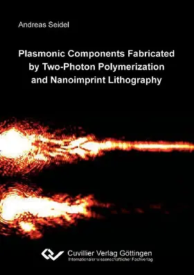 Seidel |  Plasmonic Components Fabricated by Two-Photon Polymerization and Nanoimprint Lithography | eBook | Sack Fachmedien