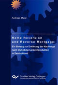 Maier |  Home Reversion und Reverse Mortgage: Ein Beitrag zur Erkl&#xE4;rung der Nachfrage nach Immobilienverzehrprodukten in Deutschland | eBook | Sack Fachmedien