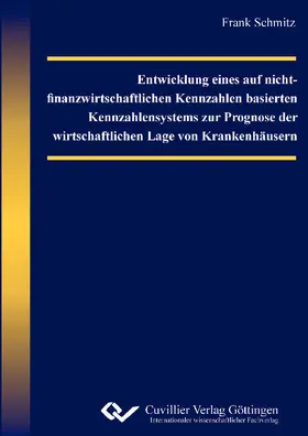 Schmitz |  Entwicklung eines auf nicht-finanzwirtschaftlichen Kennzahlen basierten Kennzahlensystems zur Prognose der wirtschaftlichen Lage  von Krankenhäusern | eBook | Sack Fachmedien