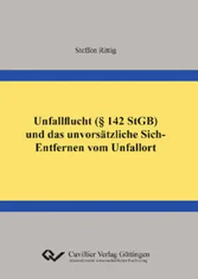 Rittig |  Unfallflucht (§ 142 StGB) und das unvorsätzliche Sich-Entfernen vom Unfallort | eBook | Sack Fachmedien