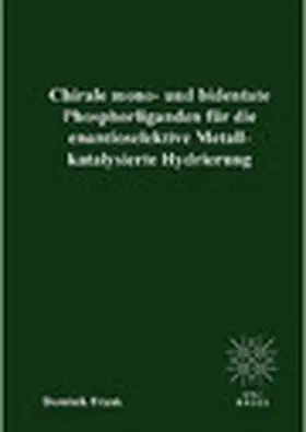 Frank |  Chirale mono- und bedentate Phosphorliganden für die enantioselektive Metallkatalysierte Hydrierung | eBook | Sack Fachmedien