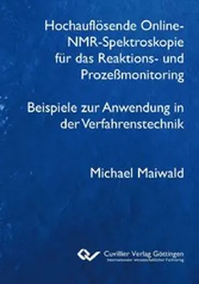 Maiwald |  Hochauflösende Online-NMR-Spektroskopie für das Reaktions- und Prozeßmonitoring Beispiele zur Anwendung in der Verfahrenstechnik | eBook | Sack Fachmedien