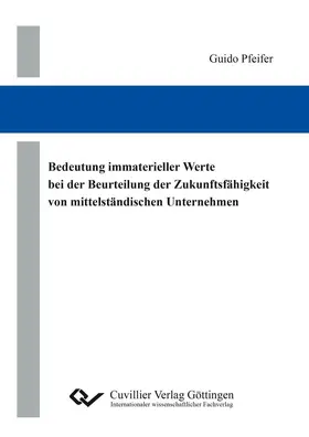 Pfeifer |  Bedeutung immaterieller Werte bei der Beurteilung der Zukunftsfähigkeit von mittelständischen Unternehmen | eBook | Sack Fachmedien