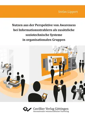 Lippert |  Nutzen aus der Perspektive von Awareness bei Informationsstrahlern als zusätzliche soziotechnische Systeme in organisationalen Gruppen | eBook | Sack Fachmedien