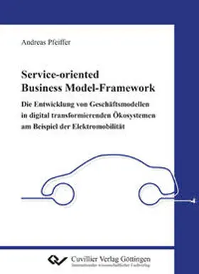 Pfeiffer |  Service-oriented Business Model-Framework - die Entwicklung von Geschäftsmodellen in digital transformierenden Ökosystemen am Beispiel der Elektromobilität | Buch |  Sack Fachmedien