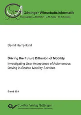 Herrenkind / Schumann / Biethahn |  Driving the Future Diffusion of Mobility. Investigating User Acceptance of Autonomous Driving in Shared Mobility Services | Buch |  Sack Fachmedien
