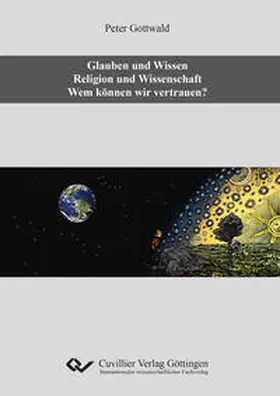 Gottwald |  Glauben und Wissen. Religion und Wissenschaft. Wem können wir vertrauen? | Buch |  Sack Fachmedien