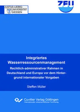 Müller |  Integriertes Wasserressourcenmanagement. Rechtlich-administrativer Rahmen in Deutschland und Europa vor dem Hintergrund internationaler Vorgaben | Buch |  Sack Fachmedien